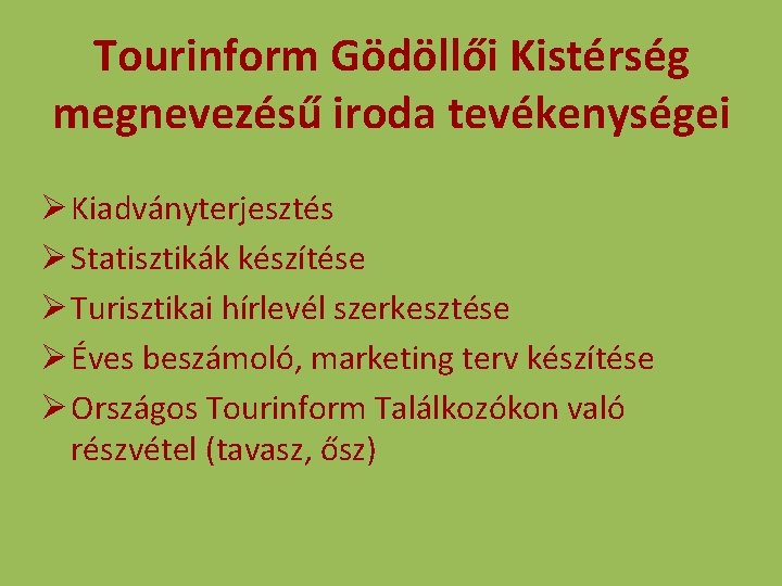 Tourinform Gödöllői Kistérség megnevezésű iroda tevékenységei Ø Kiadványterjesztés Ø Statisztikák készítése Ø Turisztikai hírlevél