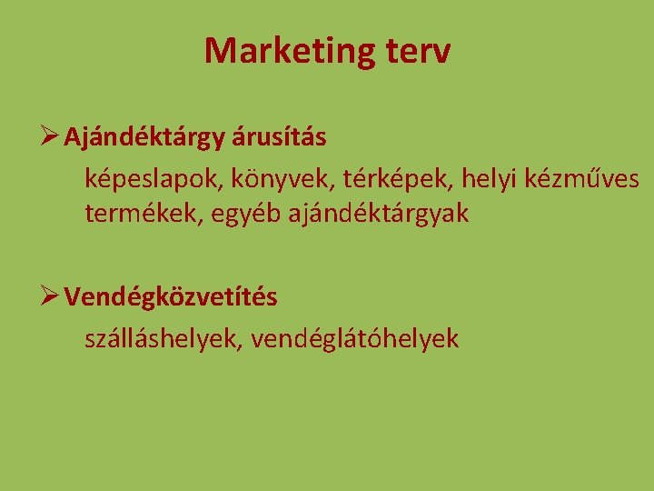 Marketing terv Ø Ajándéktárgy árusítás képeslapok, könyvek, térképek, helyi kézműves termékek, egyéb ajándéktárgyak Ø