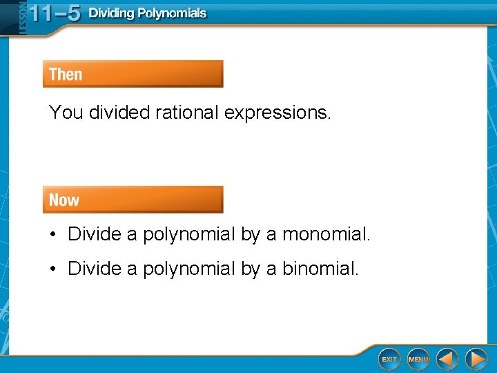 You divided rational expressions. • Divide a polynomial by a monomial. • Divide a