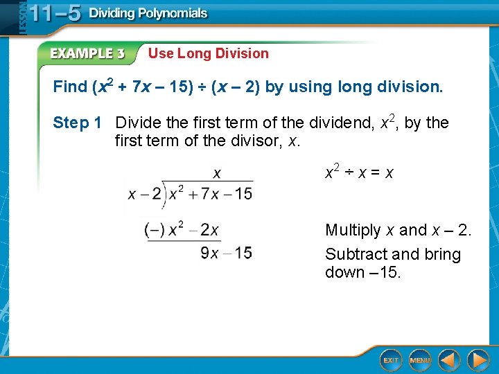 Use Long Division Find (x 2 + 7 x – 15) ÷ (x –