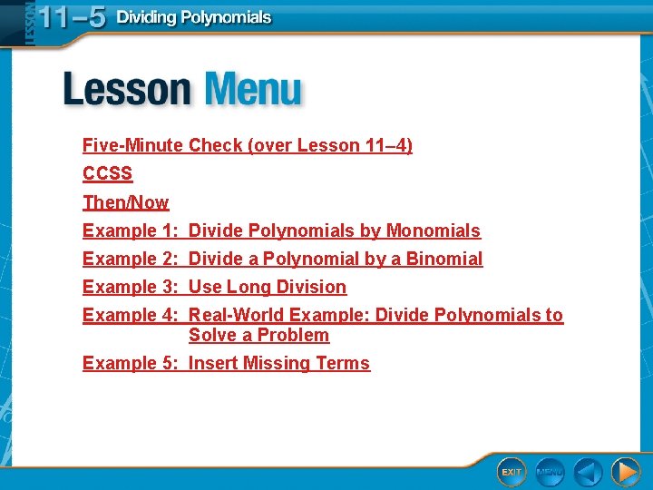 Five-Minute Check (over Lesson 11– 4) CCSS Then/Now Example 1: Divide Polynomials by Monomials
