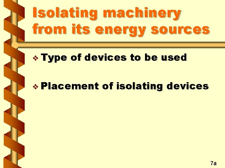 Isolating machinery from its energy sources v Type of devices to be used v