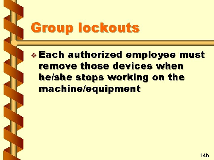 Group lockouts v Each authorized employee must remove those devices when he/she stops working