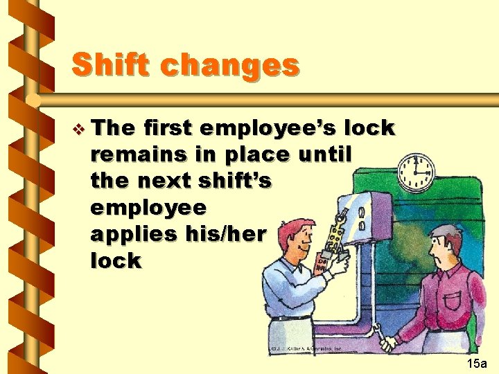 Shift changes v The first employee’s lock remains in place until the next shift’s