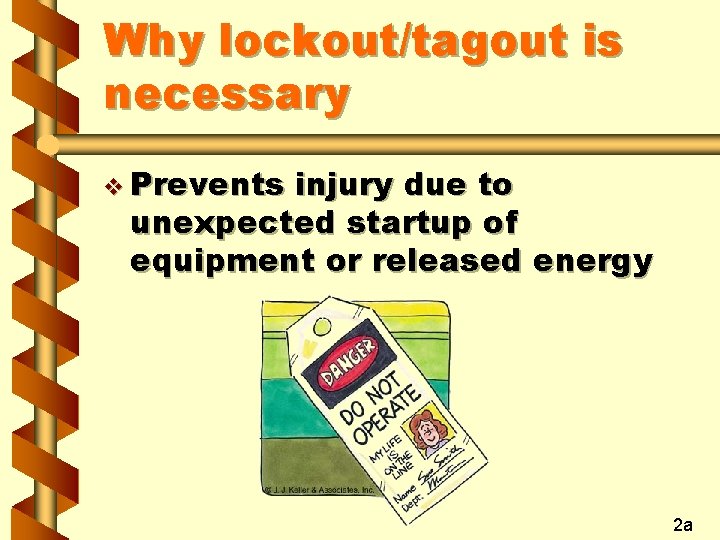 Why lockout/tagout is necessary v Prevents injury due to unexpected startup of equipment or