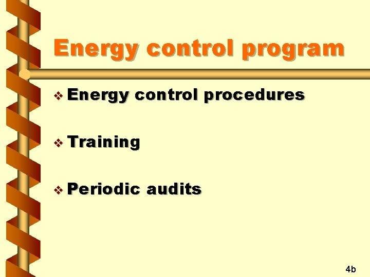 Energy control program v Energy control procedures v Training v Periodic audits 4 b