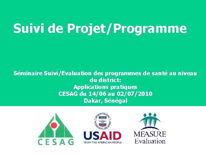 Suivi de Projet/Programme Séminaire Suivi/Evaluation des programmes de santé au niveau du district: Applications