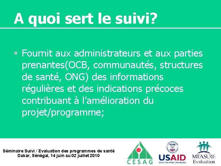 A quoi sert le suivi? § Fournit aux administrateurs et aux parties prenantes(OCB, communautés,