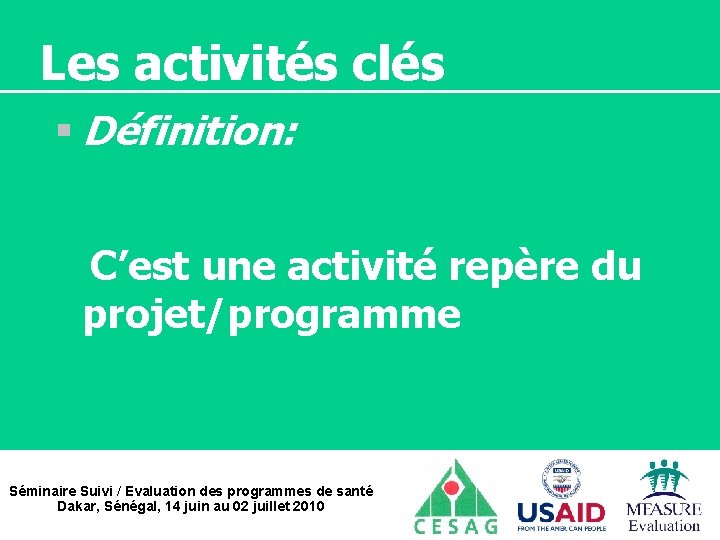 Les activités clés § Définition: C’est une activité repère du projet/programme Séminaire Suivi /