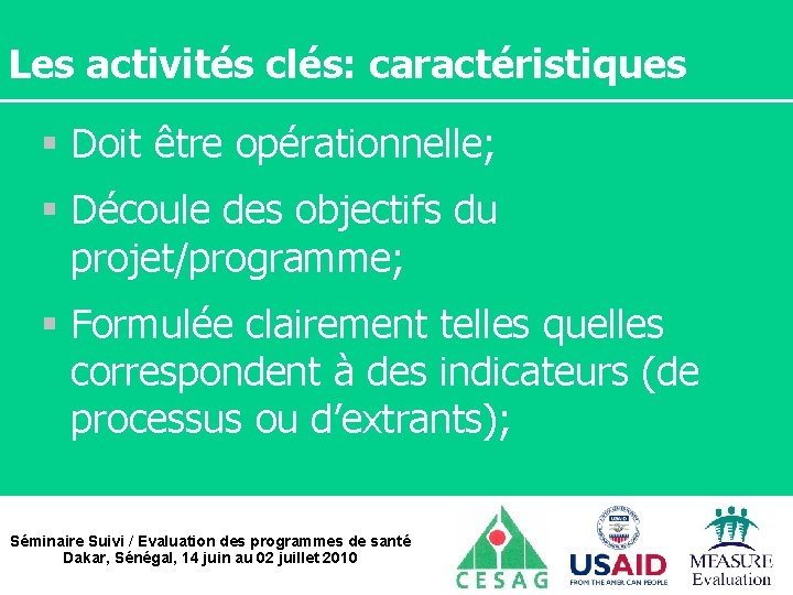 Les activités clés: caractéristiques § Doit être opérationnelle; § Découle des objectifs du projet/programme;