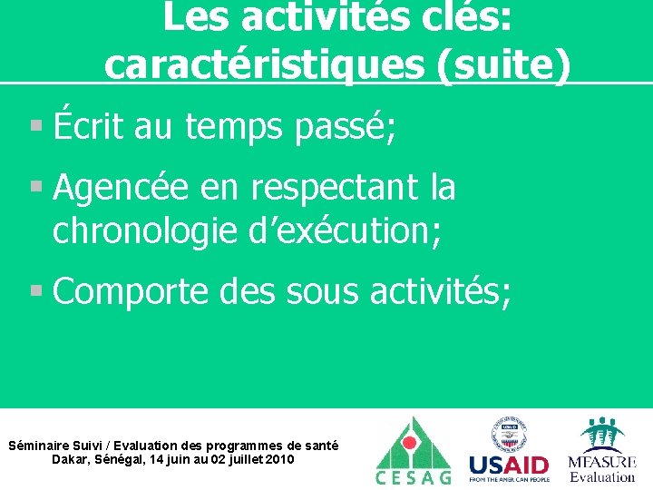 Les activités clés: caractéristiques (suite) § Écrit au temps passé; § Agencée en respectant