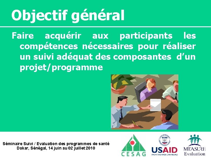 Objectif général Faire acquérir aux participants les compétences nécessaires pour réaliser un suivi adéquat