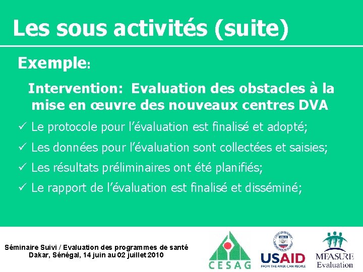 Les sous activités (suite) Exemple: Intervention: Evaluation des obstacles à la mise en œuvre