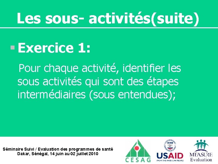 Les sous- activités(suite) § Exercice 1: Pour chaque activité, identifier les sous activités qui