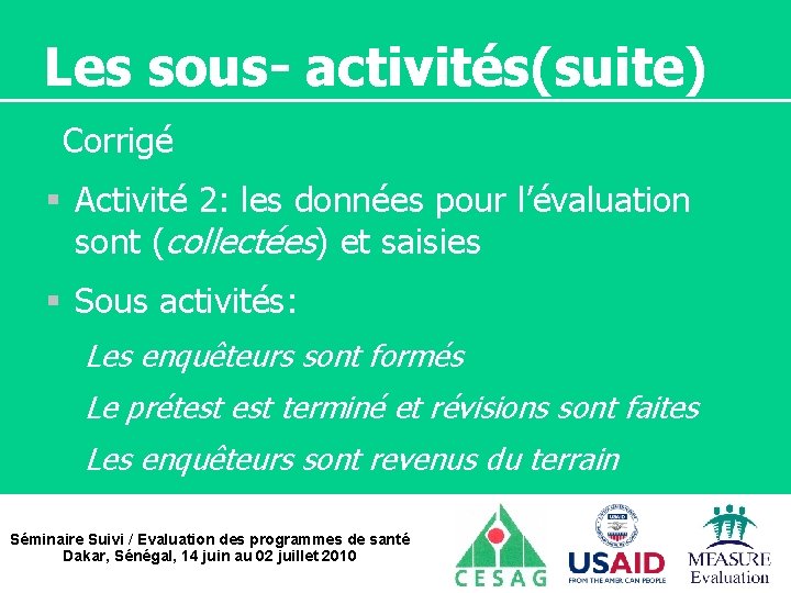 Les sous- activités(suite) Corrigé § Activité 2: les données pour l’évaluation sont (collectées) et