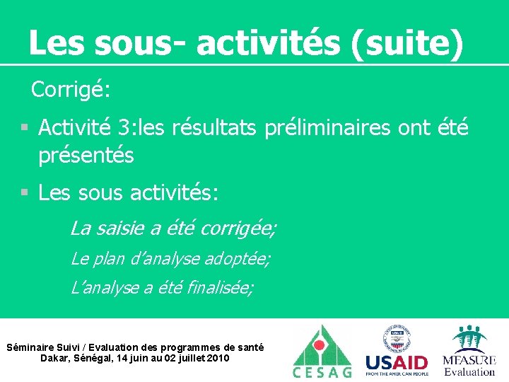 Les sous- activités (suite) Corrigé: § Activité 3: les résultats préliminaires ont été présentés