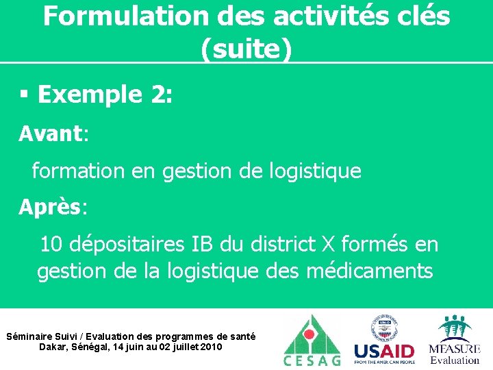 Formulation des activités clés (suite) § Exemple 2: Avant: formation en gestion de logistique