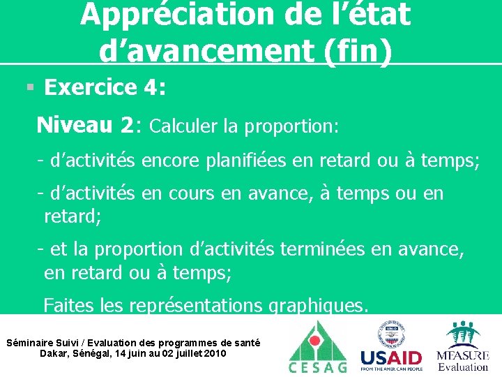 Appréciation de l’état d’avancement (fin) § Exercice 4: Niveau 2: Calculer la proportion: -