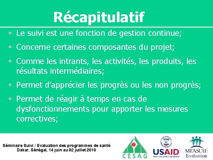 Récapitulatif § Le suivi est une fonction de gestion continue; § Concerne certaines composantes