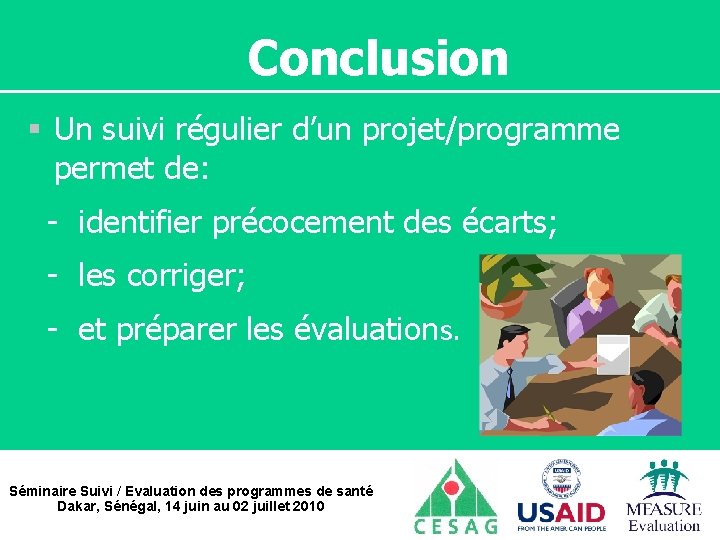 Conclusion § Un suivi régulier d’un projet/programme permet de: - identifier précocement des écarts;