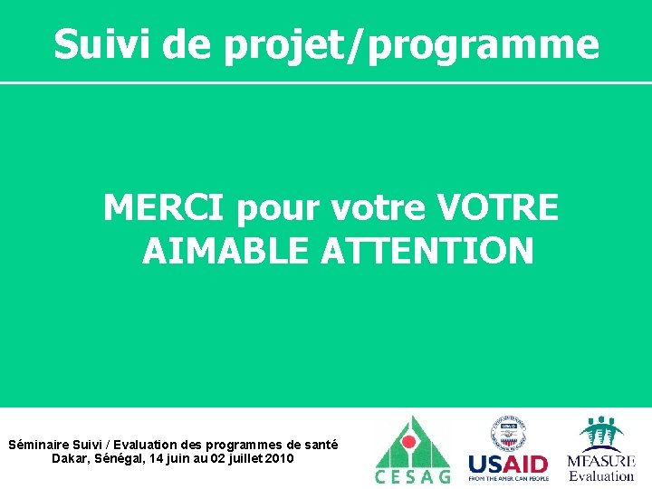 Suivi de projet/programme MERCI pour votre VOTRE AIMABLE ATTENTION Séminaire Suivi / Evaluation des