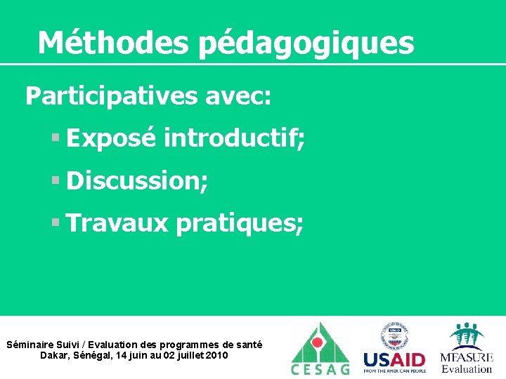 Méthodes pédagogiques Participatives avec: § Exposé introductif; § Discussion; § Travaux pratiques; Séminaire Suivi