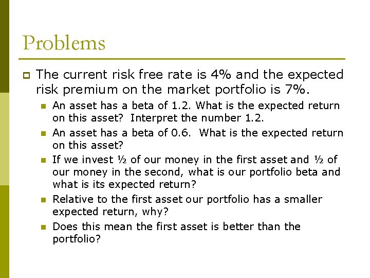 Problems p The current risk free rate is 4% and the expected risk premium Problems p The current risk free rate is 4% and the expected risk premium