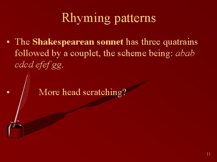 Rhyming patterns • The Shakespearean sonnet has three quatrains followed by a couplet, the
