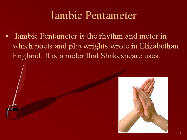 Iambic Pentameter • Iambic Pentameter is the rhythm and meter in which poets and