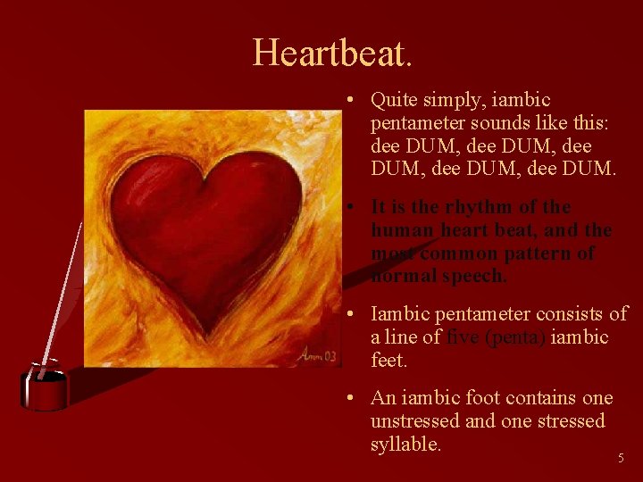 Heartbeat. • Quite simply, iambic pentameter sounds like this: dee DUM, dee DUM. •