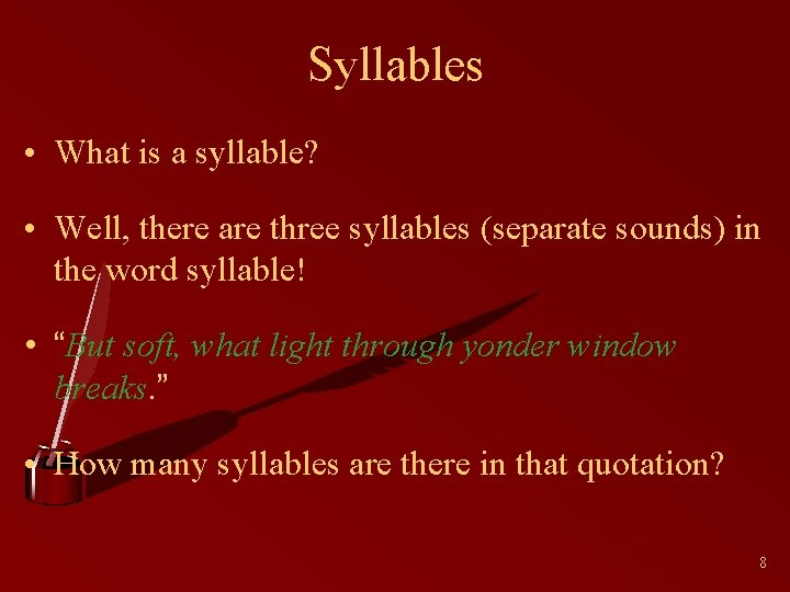 Syllables • What is a syllable? • Well, there are three syllables (separate sounds)