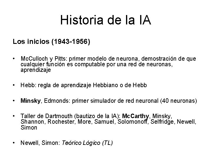 Historia de la IA Los inicios (1943 -1956) • Mc. Culloch y Pitts: primer