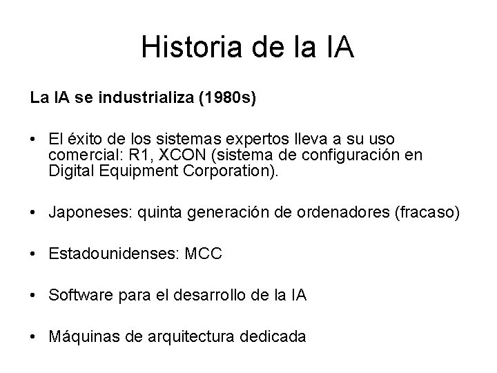 Historia de la IA La IA se industrializa (1980 s) • El éxito de