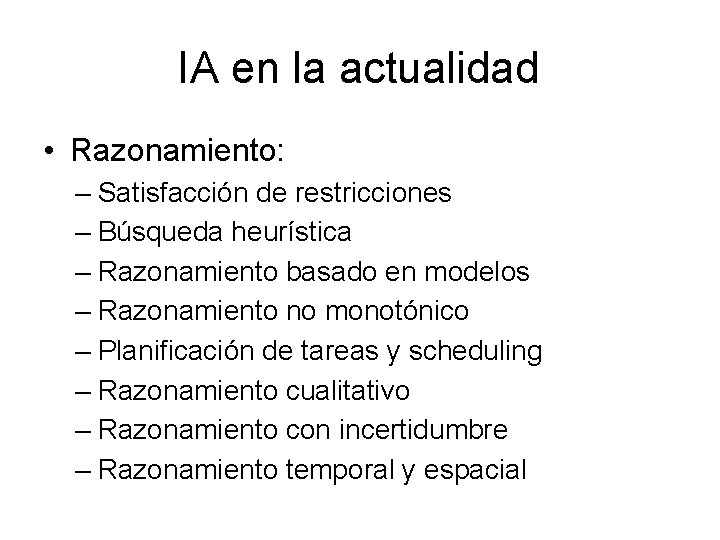 IA en la actualidad • Razonamiento: – Satisfacción de restricciones – Búsqueda heurística –