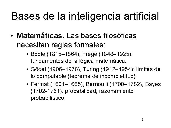 Bases de la inteligencia artificial • Matemáticas. Las bases filosóficas necesitan reglas formales: •