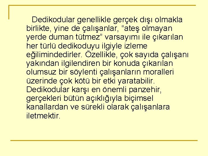 Dedikodular genellikle gerçek dışı olmakla birlikte, yine de çalışanlar, “ateş olmayan yerde duman tütmez”