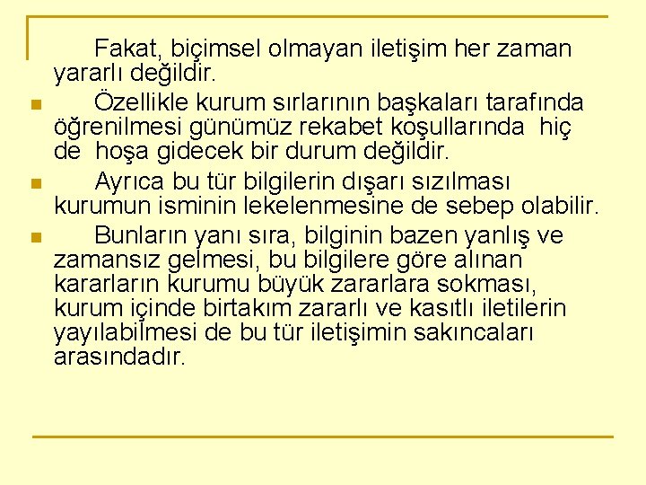 n n n Fakat, biçimsel olmayan iletişim her zaman yararlı değildir. Özellikle kurum sırlarının