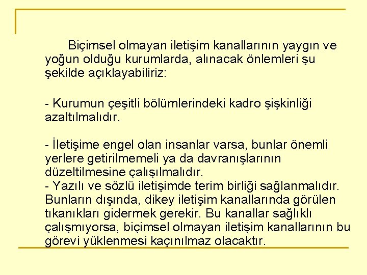 Biçimsel olmayan iletişim kanallarının yaygın ve yoğun olduğu kurumlarda, alınacak önlemleri şu şekilde açıklayabiliriz: