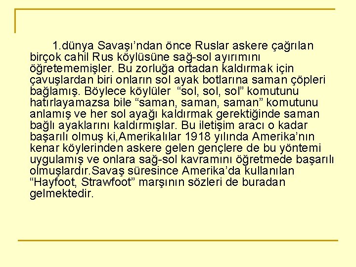 1. dünya Savaşı’ndan önce Ruslar askere çağrılan birçok cahil Rus köylüsüne sağ-sol ayırımını öğretememişler.