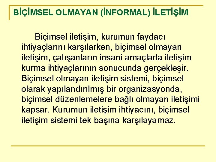 BİÇİMSEL OLMAYAN (İNFORMAL) İLETİŞİM Biçimsel iletişim, kurumun faydacı ihtiyaçlarını karşılarken, biçimsel olmayan iletişim, çalışanların