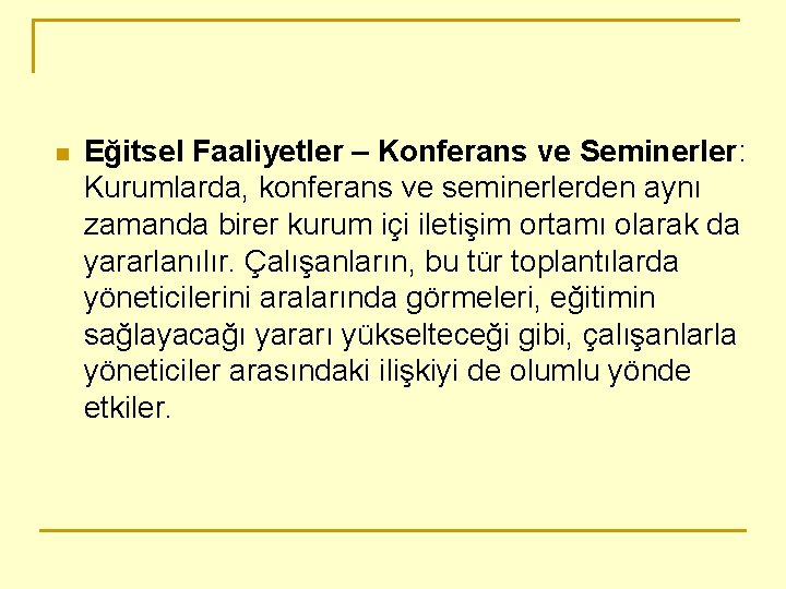 n Eğitsel Faaliyetler – Konferans ve Seminerler: Kurumlarda, konferans ve seminerlerden aynı zamanda birer