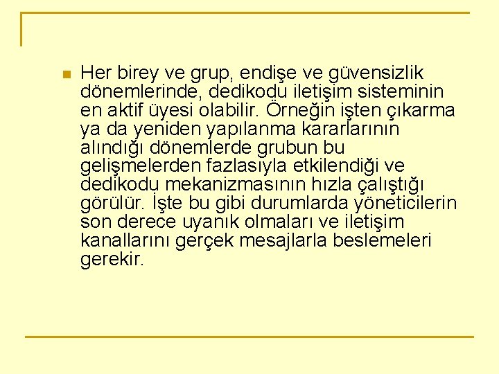 n Her birey ve grup, endişe ve güvensizlik dönemlerinde, dedikodu iletişim sisteminin en aktif