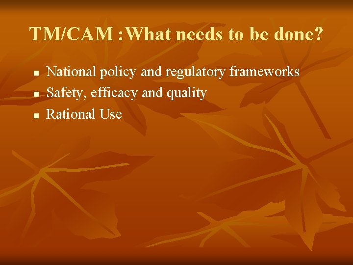TM/CAM : What needs to be done? n n n National policy and regulatory TM/CAM : What needs to be done? n n n National policy and regulatory