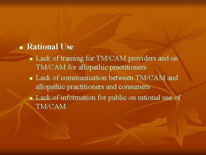 n Rational Use n n n Lack of training for TM/CAM providers and on n Rational Use n n n Lack of training for TM/CAM providers and on