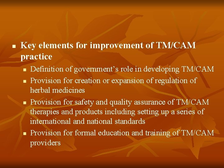 n Key elements for improvement of TM/CAM practice n n Definition of government’s role n Key elements for improvement of TM/CAM practice n n Definition of government’s role