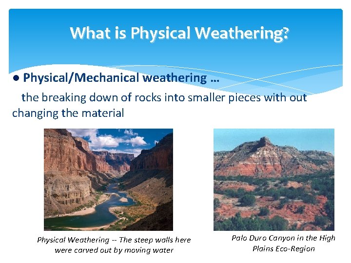 What is Physical Weathering? l Physical/Mechanical weathering … the breaking down of rocks into