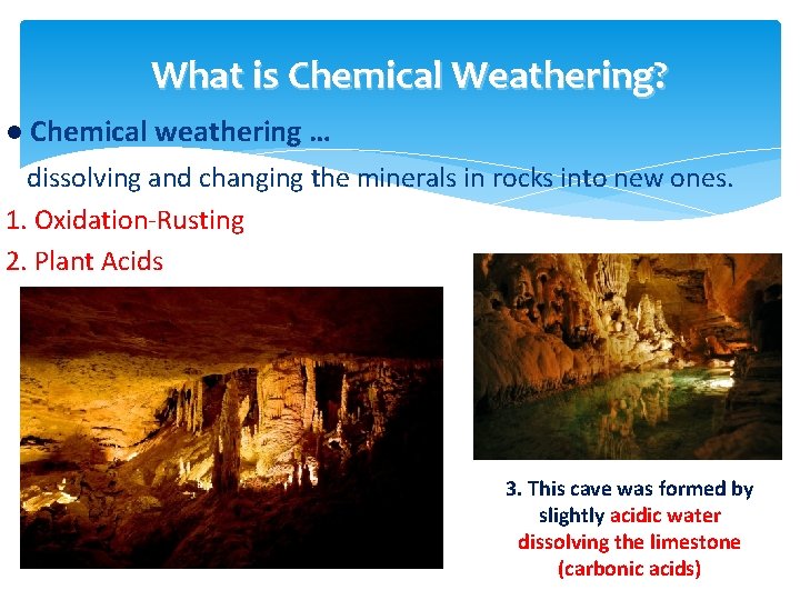 What is Chemical Weathering? l Chemical weathering … dissolving and changing the minerals in