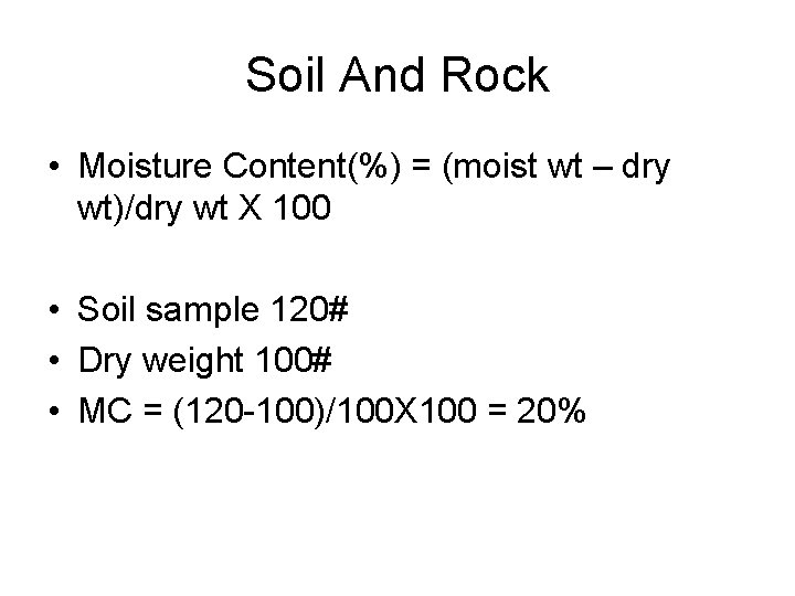 Soil And Rock • Moisture Content(%) = (moist wt – dry wt)/dry wt X
