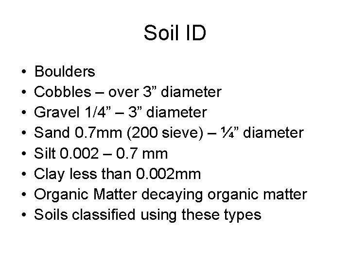 Soil ID • • Boulders Cobbles – over 3” diameter Gravel 1/4” – 3”