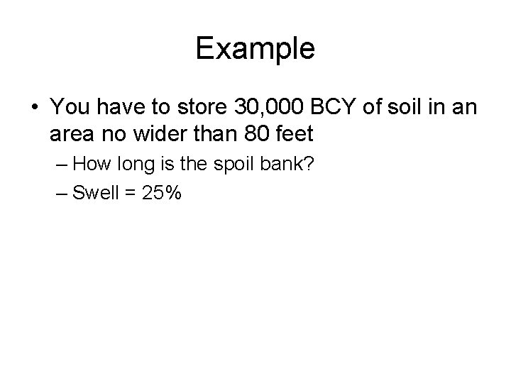 Example • You have to store 30, 000 BCY of soil in an area
